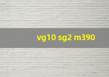 vg10 sg2 m390